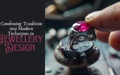 Combining Tradition into Modern Techniques in Jewellery Design